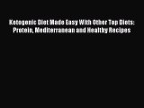 Read Ketogenic Diet Made Easy With Other Top Diets: Protein Mediterranean and Healthy Recipes