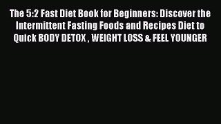 Read The 5:2 Fast Diet Book for Beginners: Discover the Intermittent Fasting Foods and Recipes