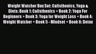 Read Weight Watcher Box Set: Calisthenics Yoga & Diets: Book 1: Calisthenics + Book 2: Yoga