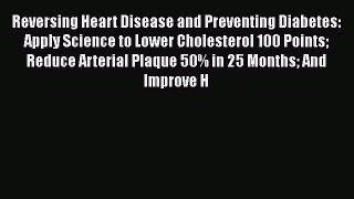 Download Reversing Heart Disease and Preventing Diabetes: Apply Science to Lower Cholesterol