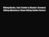 [Read] Hiking Alaska 2nd: A Guide to Alaska's Greatest Hiking Adventures (State Hiking Guides