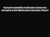 Read Book Facing Accountability in Education: Democracy and Equity at Risk (Multicultural Education