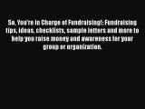 Read Book So You're in Charge of Fundraising!: Fundraising tips ideas checklists sample letters