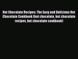 Read Hot Chocolate Recipes: The Easy and Delicious Hot Chocolate Cookbook (hot chocolate hot