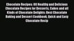 Read Chocolate Recipes: 80 Healthy and Delicious Chocolate Recipes for Desserts Cakes and all