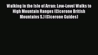 [Read] Walking in the Isle of Arran: Low-Level Walks to High Mountain Ranges (Cicerone British