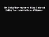 [Read] The Trinity Alps Companion: Hiking Trails and Fishing Tales in the California Wilderness