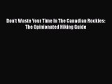 [PDF] Don't Waste Your Time in the Canadian Rockies: The Opinionated Hiking Guide E-Book Download