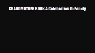 Download GRANDMOTHER BOOK A Celebration Of Family Free Books