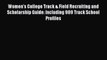 Read Book Women's College Track & Field Recruiting and Scholarship Guide: Including 989 Track