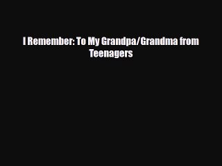 [PDF] I Remember: To My Grandpa/Grandma from Teenagers [Download] Online