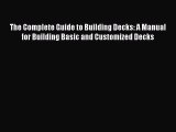 [PDF] The Complete Guide to Building Decks: A Manual for Building Basic and Customized Decks