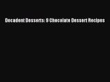 Read Decadent Desserts: 9 Chocolate Dessert Recipes Ebook Free