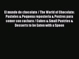 Read El mundo de chocolate / The World of Chocolate: Pasteles & Pequena reposteria & Postres