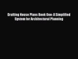 Read Drafting House Plans Book One: A Simplified System for Architectural Planning Ebook Free
