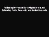 Read Book Achieving Accountability in Higher Education: Balancing Public Academic and Market