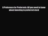 Read Book A Preference for Preferreds: All you need to know about investing in preferred stock