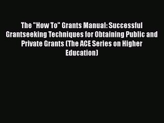 Read Book The How To Grants Manual: Successful Grantseeking Techniques for Obtaining Public