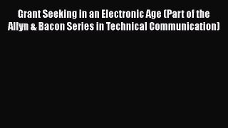 Read Book Grant Seeking in an Electronic Age (Part of the Allyn & Bacon Series in Technical