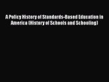 Read Book A Policy History of Standards-Based Education in America (History of Schools and