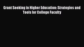 Read Book Grant Seeking in Higher Education: Strategies and Tools for College Faculty Ebook