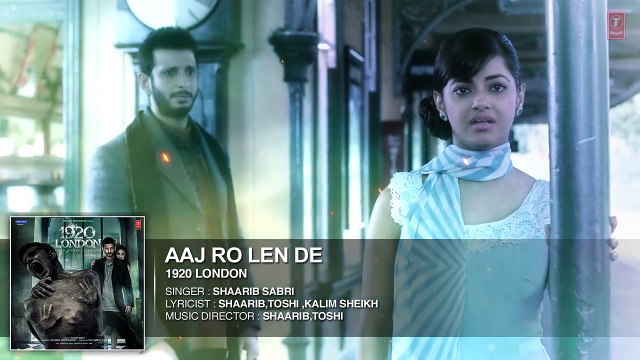 Aaj Ro Len De Full Song | 1920 LONDON | Sharman Joshi, Meera Chopra, Shaarib and Toshi | T-Series
