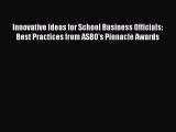 Read Book Innovative Ideas for School Business Officials: Best Practices from ASBO's Pinnacle