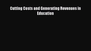 Read Book Cutting Costs and Generating Revenues in Education E-Book Free