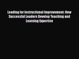 Read Book Leading for Instructional Improvement: How Successful Leaders Develop Teaching and