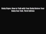 Read Book Baby Signs: How to Talk with Your Baby Before Your Baby Can Talk Third Edition E-Book