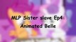 MLP Sister slave Ep4_ Animated Belle   - MLP my little pony   ANIMATION ANIMATED song