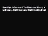 Download Books Moonlight in Duneland: The Illustrated History of the Chicago South Shore and
