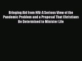 Read Bringing Aid from HIV: A Serious View of the Pandemic Problem and a Proposal That Christians