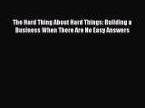 PDF The Hard Thing About Hard Things: Building a Business When There Are No Easy Answers  Read