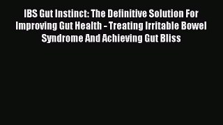 Read IBS Gut Instinct: The Definitive Solution For  Improving Gut Health - Treating Irritable