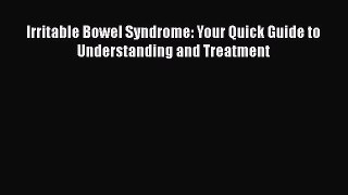 Read Irritable Bowel Syndrome: Your Quick Guide to Understanding and Treatment Ebook Free