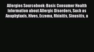 Read Allergies Sourcebook: Basic Consumer Health Information about Allergic Disorders Such