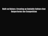 Download Built on Values: Creating an Enviable Culture that Outperforms the Competition Free