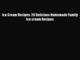 Read Ice Cream Recipes: 20 Delicious Homemade Family Ice cream Recipes Ebook Free