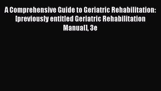 Read A Comprehensive Guide to Geriatric Rehabilitation: [previously entitled Geriatric Rehabilitation