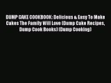 Read DUMP CAKE COOKBOOK: Delicious & Easy To Make Cakes The Family Will Love (Dump Cake Recipes