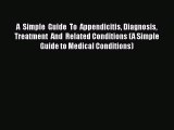 Read A  Simple  Guide  To  Appendicitis Diagnosis Treatment  And  Related Conditions (A Simple