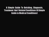Download A  Simple  Guide  To  Belching  Diagnosis Treatment  And  Related Conditions (A Simple