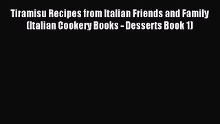 Read Tiramisu Recipes from Italian Friends and Family (Italian Cookery Books - Desserts Book