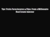 Download Tips Tricks Foreclosures & Flips: From a Millionaire Real Estate Investor  EBook