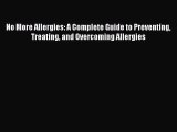 Read No More Allergies: A Complete Guide to Preventing Treating and Overcoming Allergies Ebook
