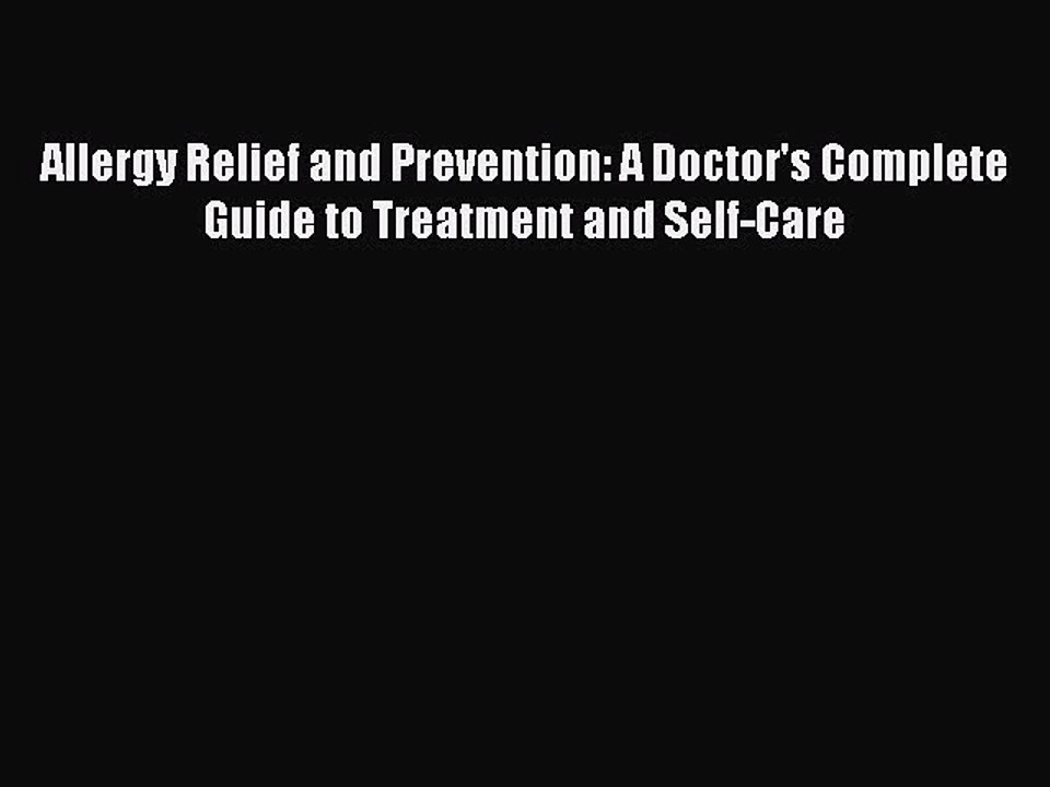 Read Allergy Relief and Prevention: A Doctor's Complete Guide to Treatment and Self-Care Ebook