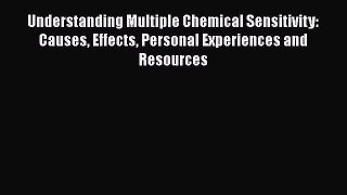 Download Understanding Multiple Chemical Sensitivity: Causes Effects Personal Experiences and