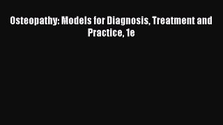Download Osteopathy: Models for Diagnosis Treatment and Practice 1e Ebook Online