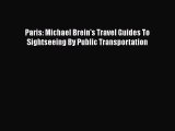 Read Books Paris: Michael Brein's Travel Guides To Sightseeing By Public Transportation Ebook